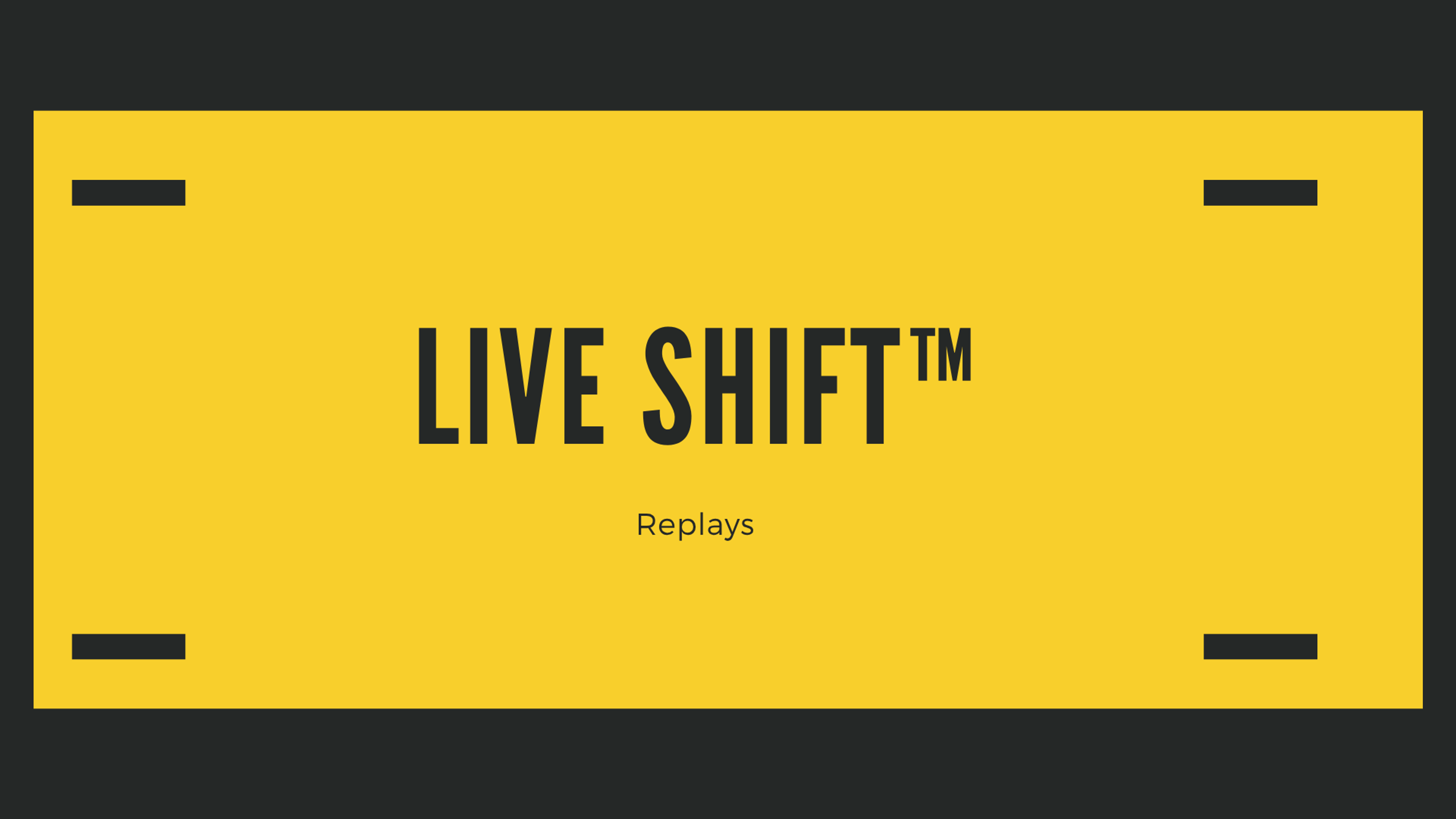 Live SHIFT™ Replay